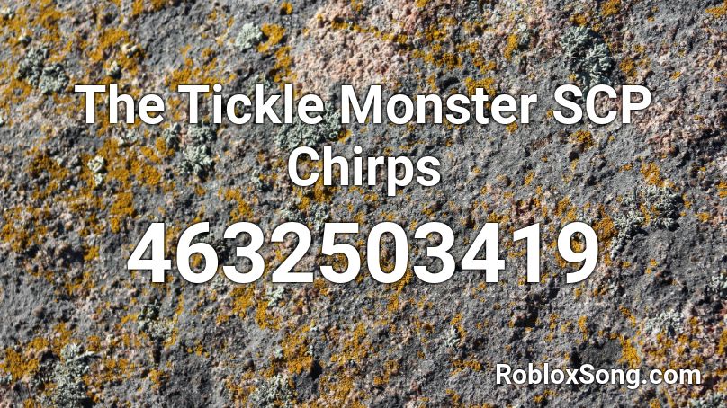 The Tickle Monster ####### Chirps Roblox ID
