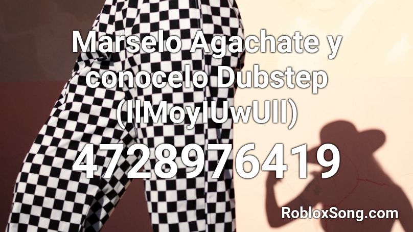 Marselo Agachate y conocelo Dubstep Roblox ID