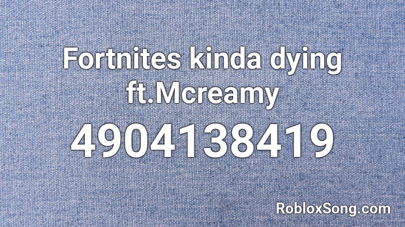 Fortnites kinda dying  ft.Mcreamy Roblox ID