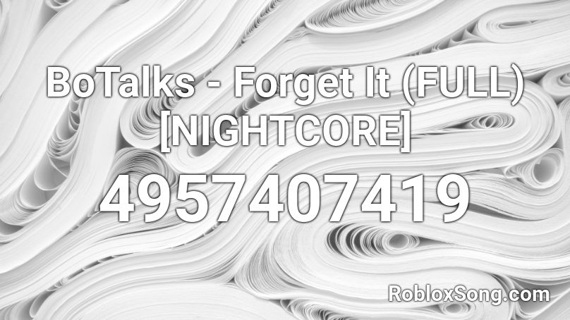 BoTalks - Forget It (FULL) [NIGHTCORE] Roblox ID