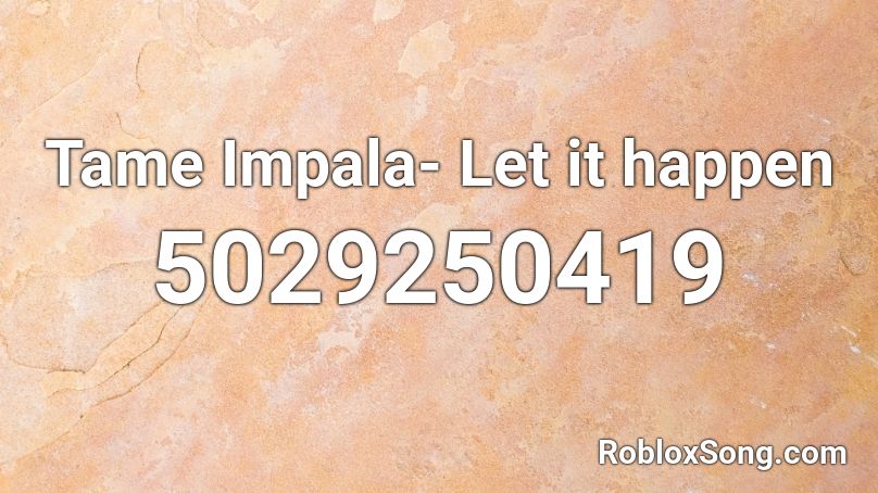 Tame Impala- Let it happen  Roblox ID