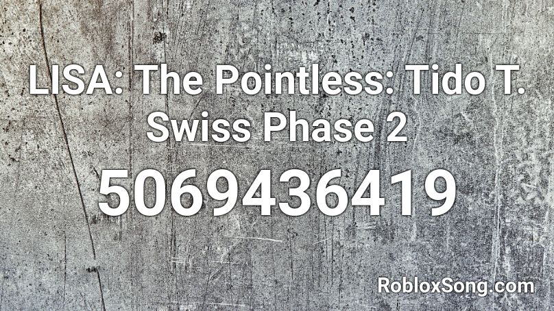 LISA: The Pointless: Tido T. Swiss Phase 2 Roblox ID