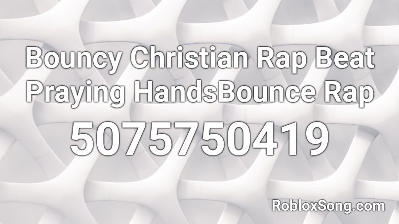 Bouncy Christian Rap Beat Praying HandsBounce Rap  Roblox ID