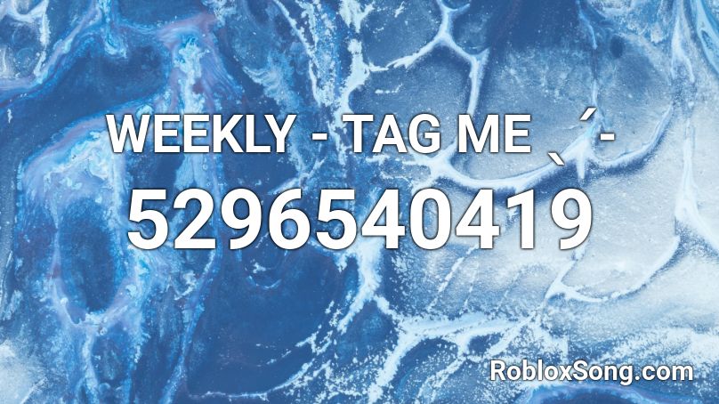 WEEKLY - TAG ME ˎˊ˗ Roblox ID