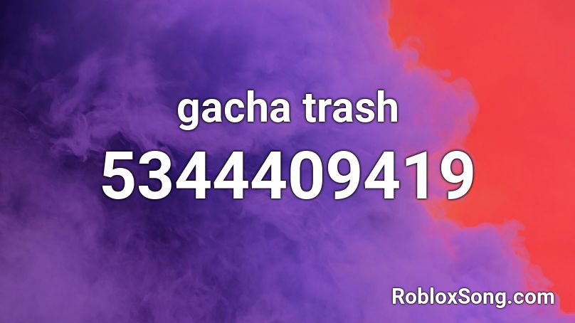 Gacha Trash Roblox Id Roblox Music Codes - fortnite is trash roblox id