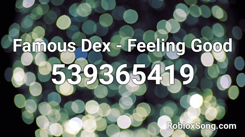 Famous Dex - Feeling Good Roblox ID