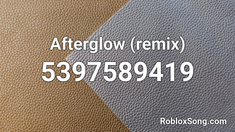 Afterglow (remix) Roblox ID
