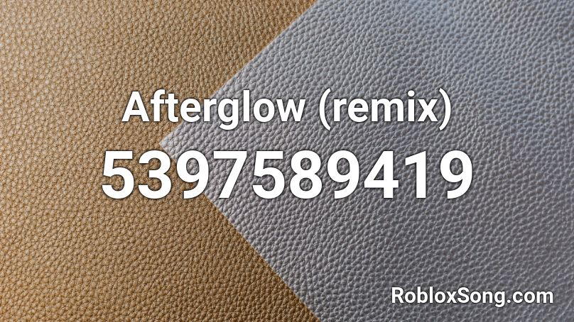 Afterglow (remix) Roblox ID - Roblox music codes