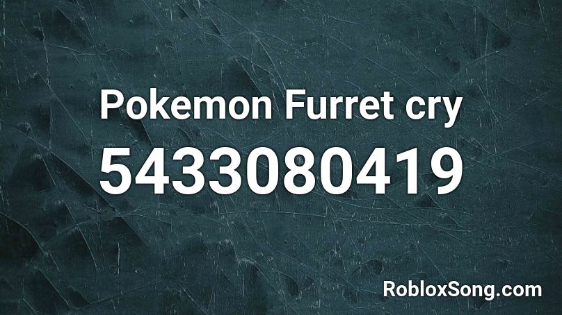 Pokemon Furret cry Roblox ID