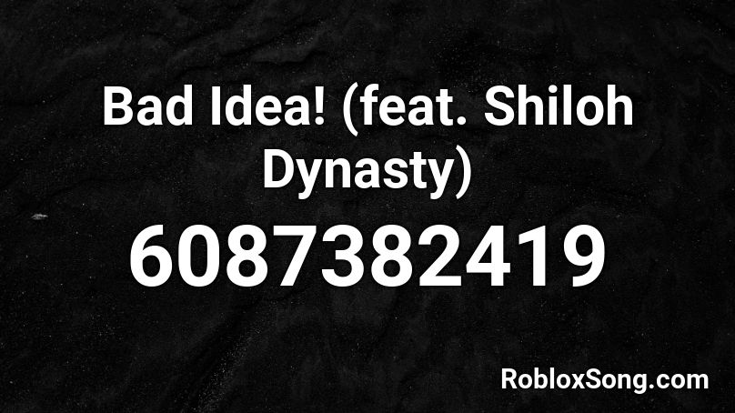 Bad Idea! (feat. Shiloh Dynasty) Roblox ID