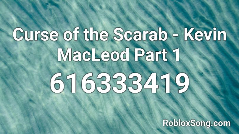 Curse of the Scarab - Kevin MacLeod Part 1 Roblox ID