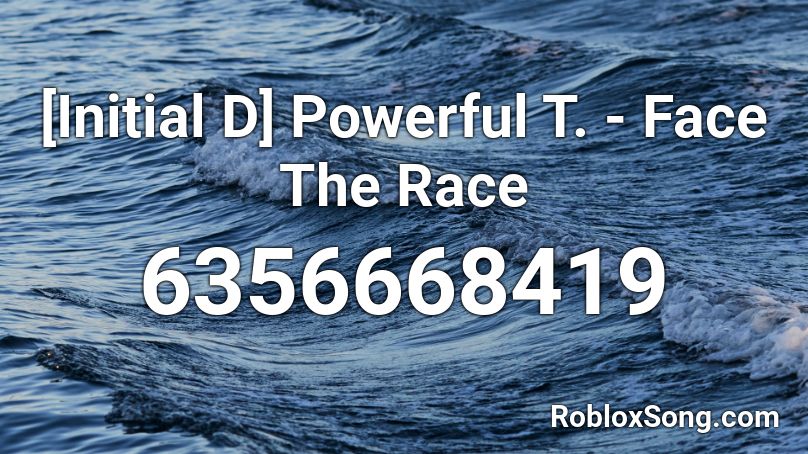 [Initial D] Powerful T. - Face The Race Roblox ID
