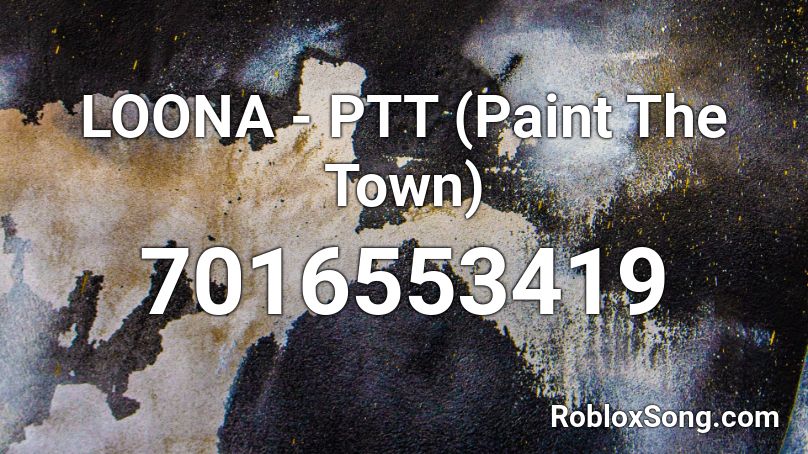 LOONA - PTT (Paint The Town) Roblox ID