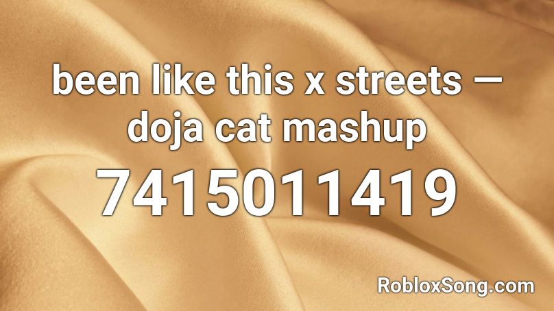 been like this x streets — doja cat mashup  Roblox ID
