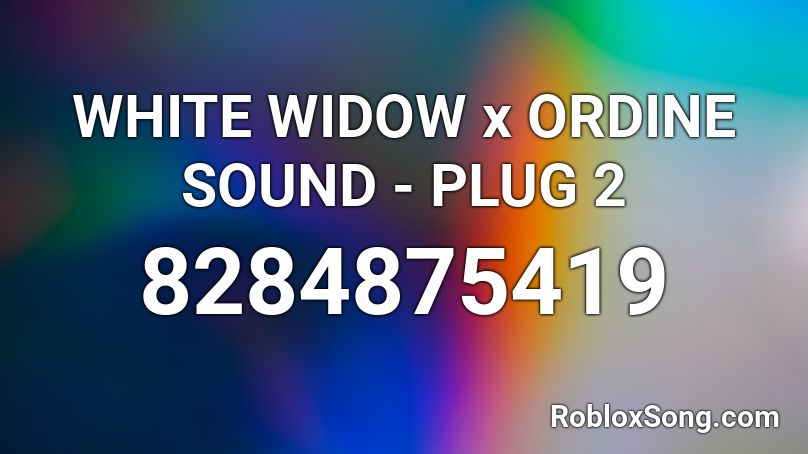 WHITE WIDOW x ORDINE SOUND - PLUG 2 Roblox ID