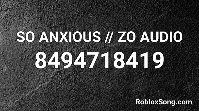 SO ANXIOUS // ZO AUDIO Roblox ID - Roblox music codes