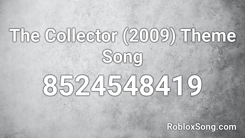 The Collector (2009) Theme Song Roblox ID