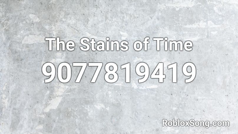 The Stains of Time Roblox ID