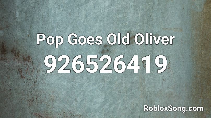 Pop Goes Old Oliver Roblox ID