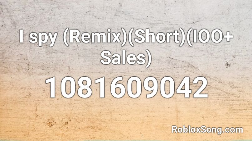 I spy (Remix)(Short)(IOO+ Sales) Roblox ID