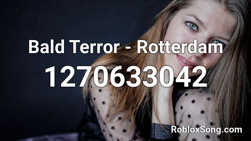 Bald Terror - Rotterdam Roblox ID