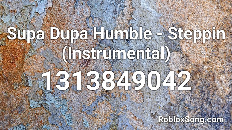 Supa Dupa Humble - Steppin (Instrumental) Roblox ID