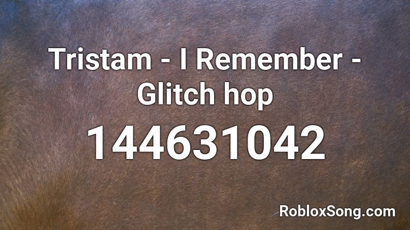 Tristam - I Remember - Glitch hop Roblox ID
