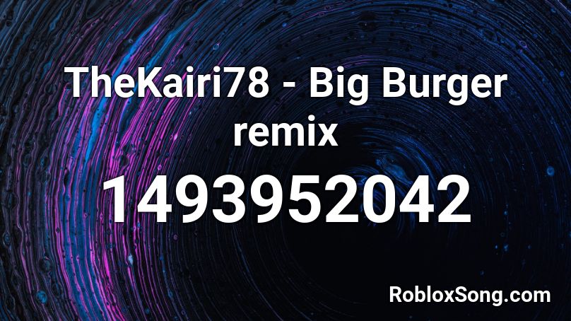 TheKairi78 - Big Burger remix Roblox ID