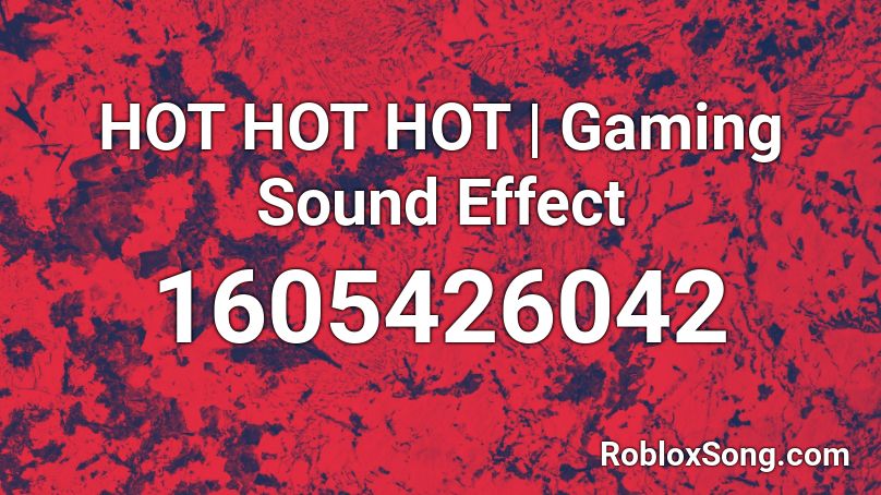 HOT HOT HOT | Gaming Sound Effect Roblox ID
