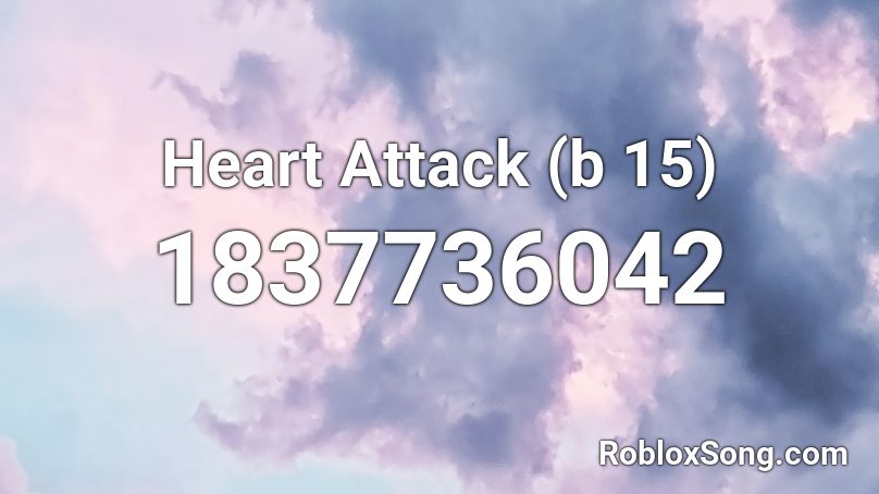 Heart Attack (b 15) Roblox ID