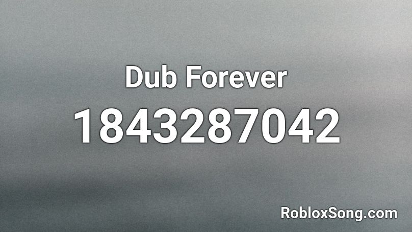 Dub Forever Roblox ID