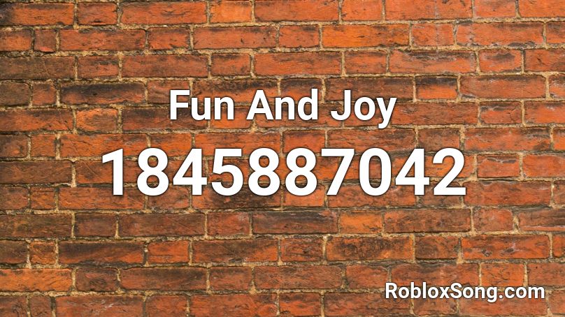 Fun And Joy Roblox ID