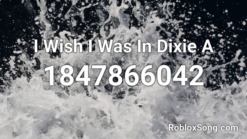 I Wish I Was In Dixie A Roblox ID