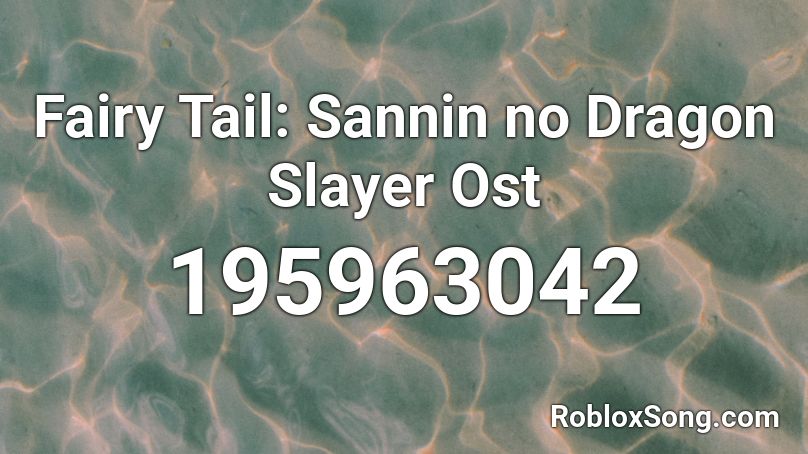 Fairy Tail Sannin No Dragon Slayer Ost Roblox Id Roblox Music Codes - dragon slayer roblox id