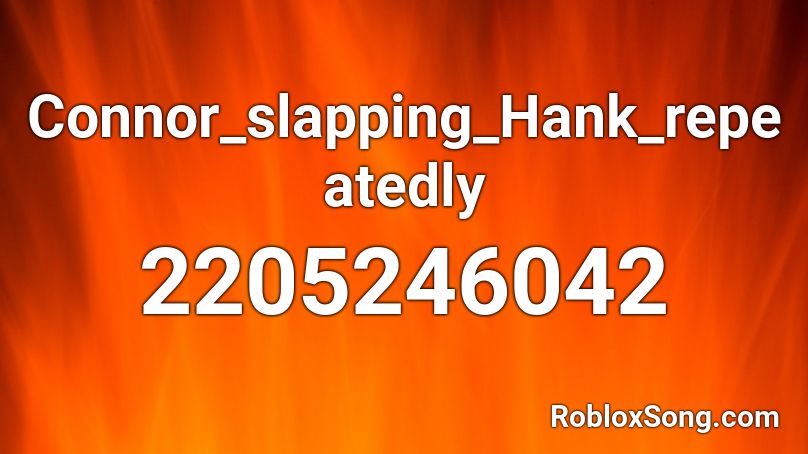 Connor_slapping_Hank_repeatedly Roblox ID