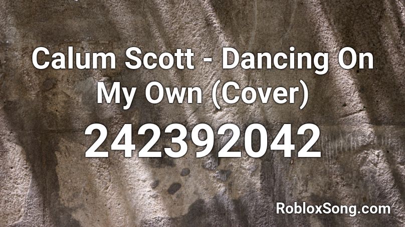 Calum Scott - Dancing On My Own (Cover) Roblox ID