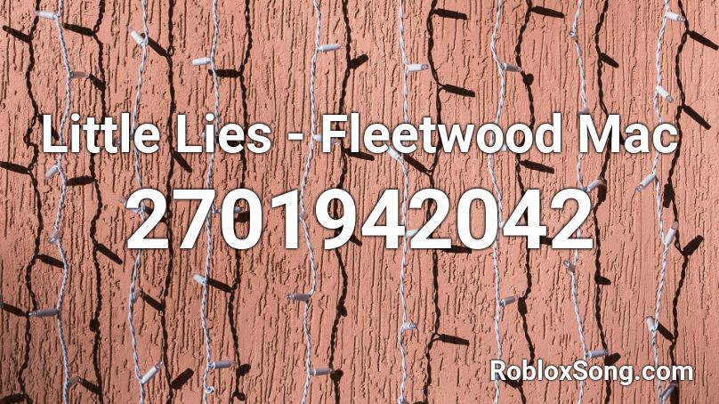 Little Lies - Fleetwood Mac Roblox ID