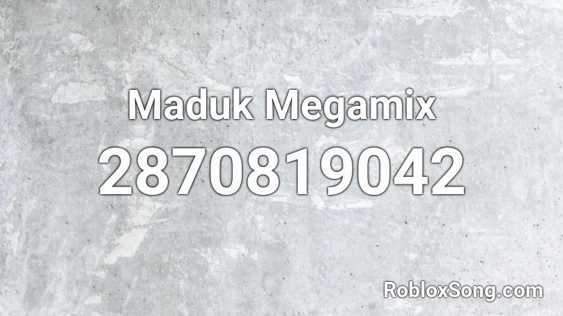 Maduk Megamix Roblox ID