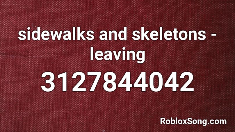 sidewalks and skeletons - leaving Roblox ID