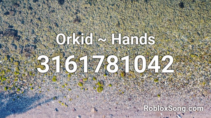 Orkid ~ Hands Roblox ID