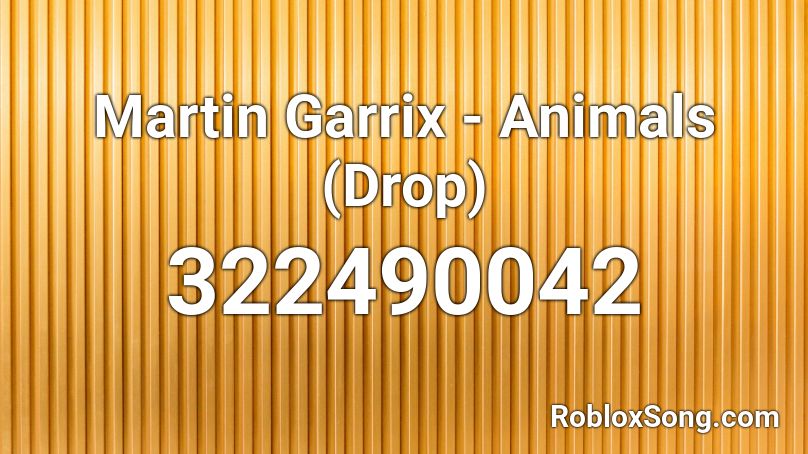 Martin Garrix - Animals (Drop) Roblox ID