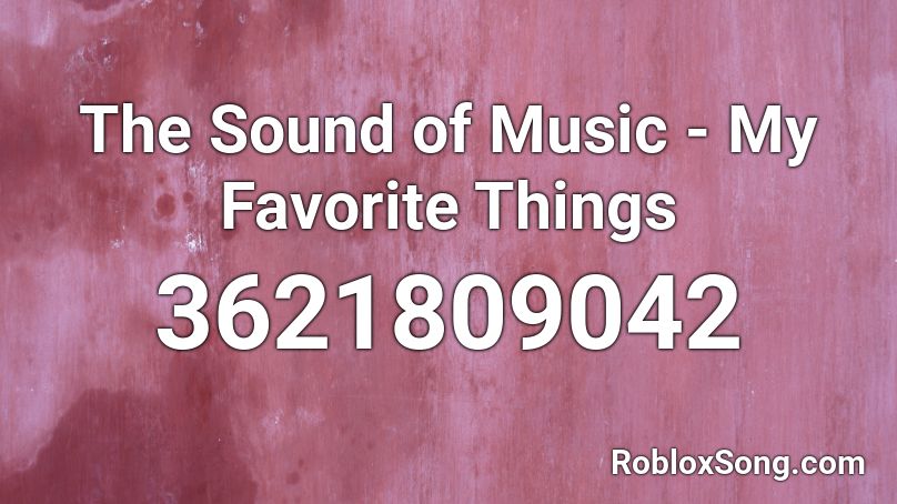The Sound of Music - My Favorite Things Roblox ID