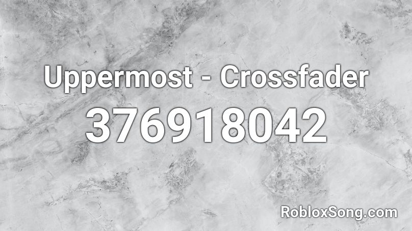 Uppermost - Crossfader Roblox ID