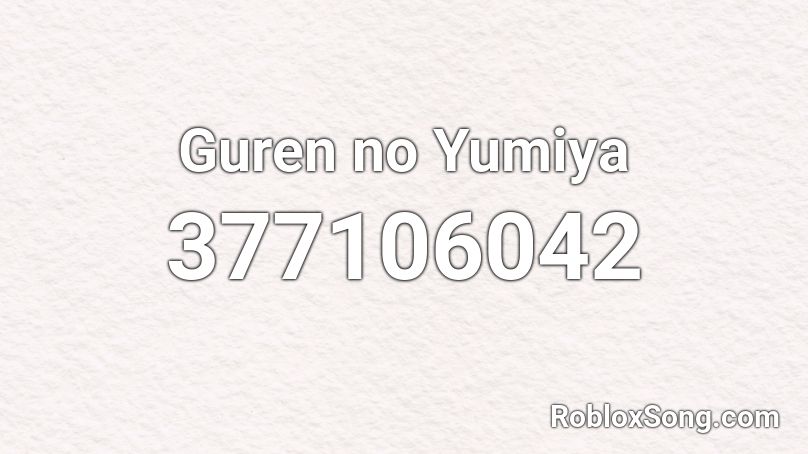 Guren No Yumiya Roblox Id Roblox Music Codes - roblox song code for fort in the garbage disposial