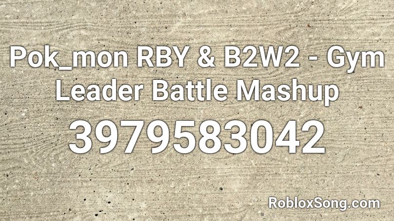 Pok_mon RBY & B2W2 - Gym Leader Battle Mashup Roblox ID