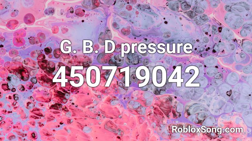 G. B. D pressure﻿ Roblox ID