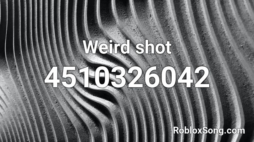 Weird shot Roblox ID