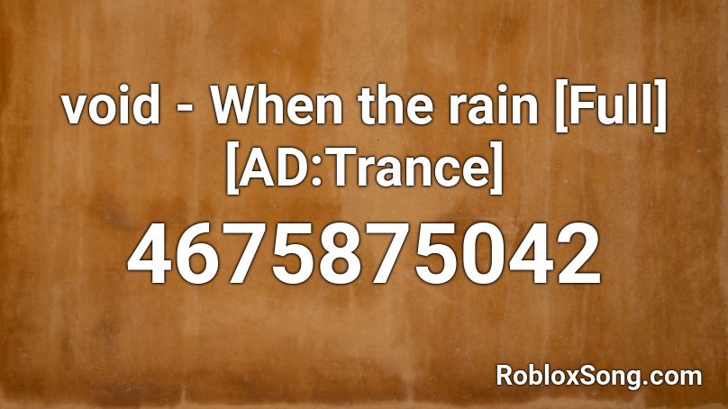 void - When the rain [Full][AD:Trance] Roblox ID