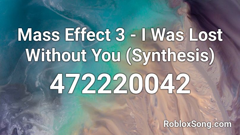 Mass Effect 3 - I Was Lost Without You (Synthesis) Roblox ID