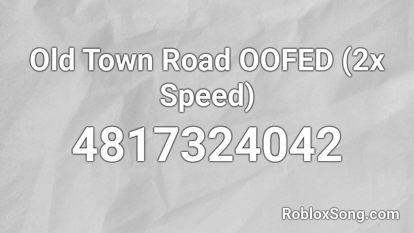 Old Town Road Oofed 2x Speed Roblox Id Roblox Music Codes - old town road roblox song id code